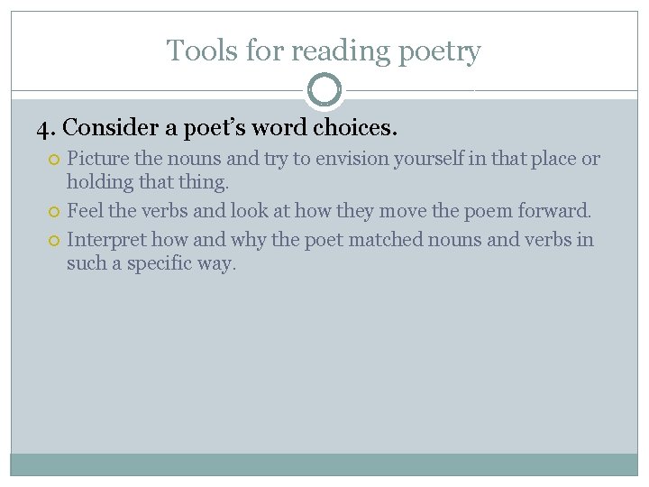 Tools for reading poetry 4. Consider a poet’s word choices. Picture the nouns and