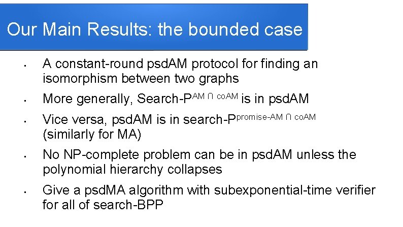 Our Main Results: the bounded case • • • A constant-round psd. AM protocol