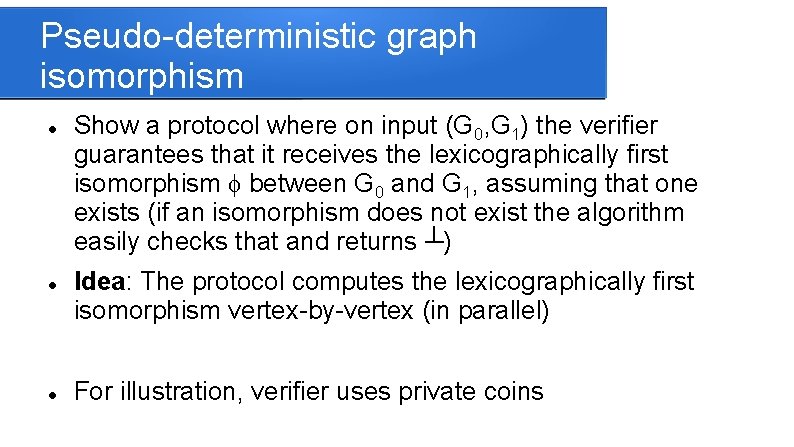 Pseudo-deterministic graph isomorphism Show a protocol where on input (G 0, G 1) the