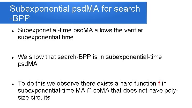 Subexponential psd. MA for search -BPP Subexponetial-time psd. MA allows the verifier subexponential time