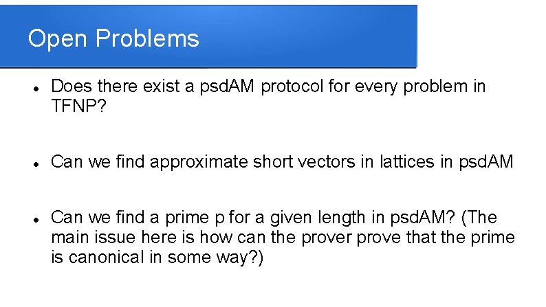 Open Problems Does there exist a psd. AM protocol for every problem in TFNP?