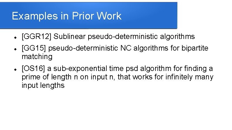 Examples in Prior Work [GGR 12] Sublinear pseudo-deterministic algorithms [GG 15] pseudo-deterministic NC algorithms