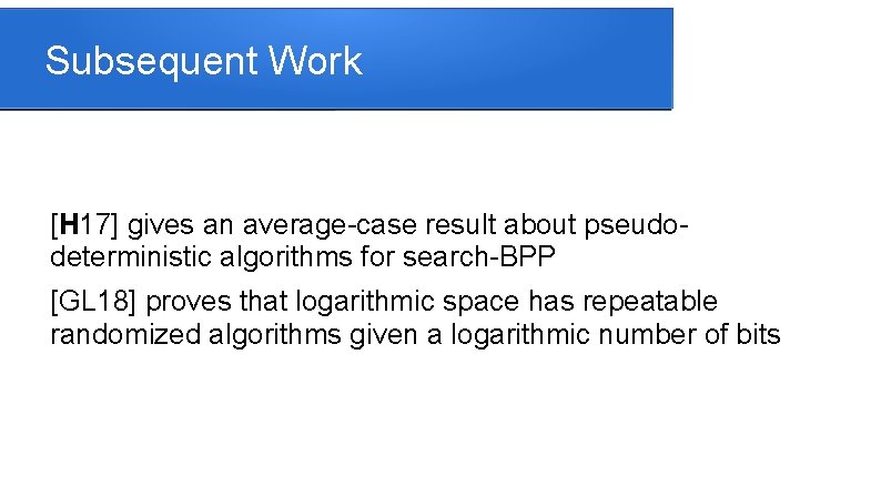 Subsequent Work [H 17] gives an average-case result about pseudodeterministic algorithms for search-BPP [GL