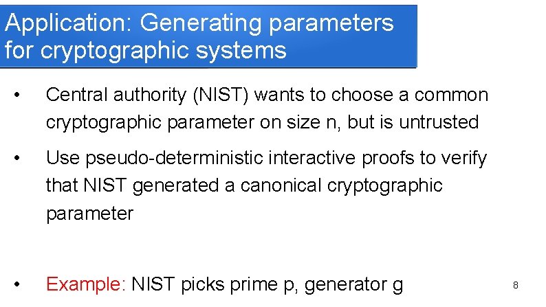 Application: Generating parameters for cryptographic systems • Central authority (NIST) wants to choose a