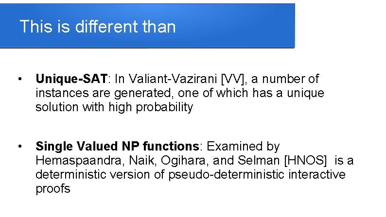 This is different than • Unique-SAT: In Valiant-Vazirani [VV], a number of instances are