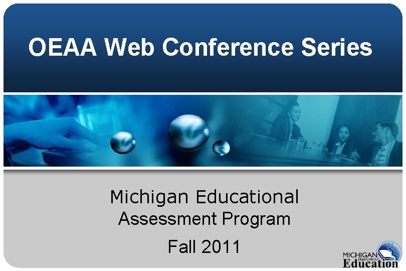 OEAA Web Conference Series Michigan Educational Assessment Program Fall 2011 