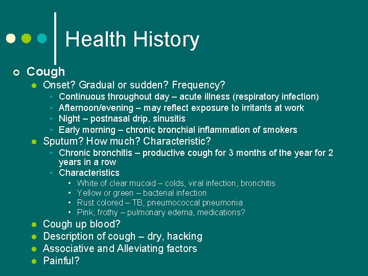 Health History ¢ Cough l Onset? Gradual or sudden? Frequency? • • l Continuous