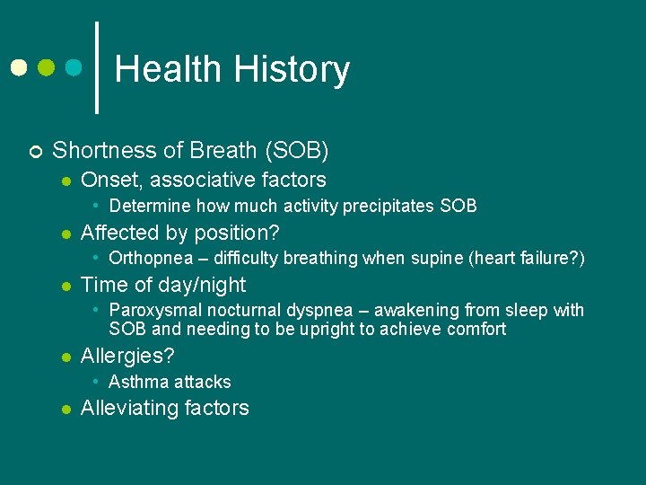 Health History ¢ Shortness of Breath (SOB) l Onset, associative factors • Determine how