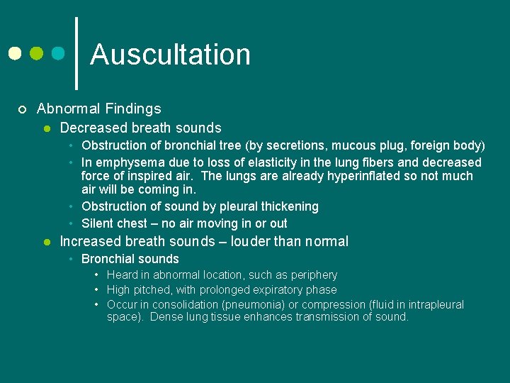 Auscultation ¢ Abnormal Findings l Decreased breath sounds • Obstruction of bronchial tree (by