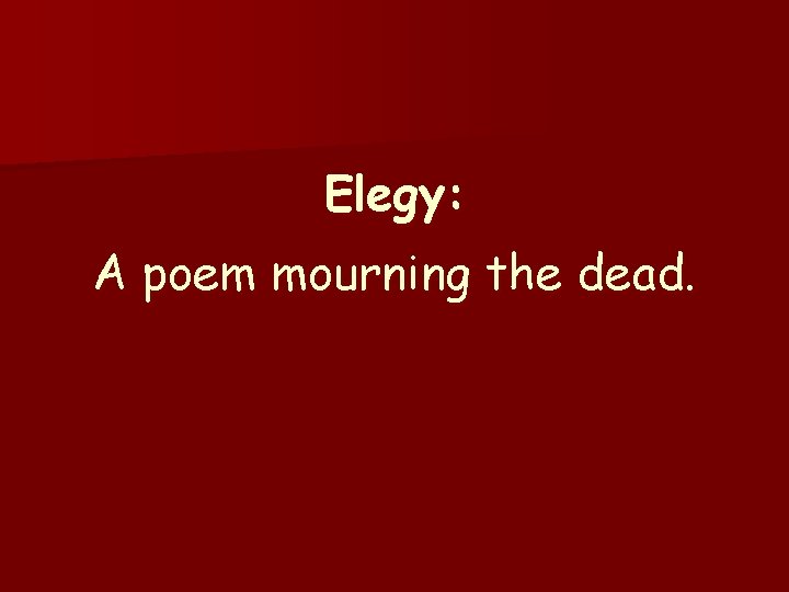 Elegy: A poem mourning the dead. 