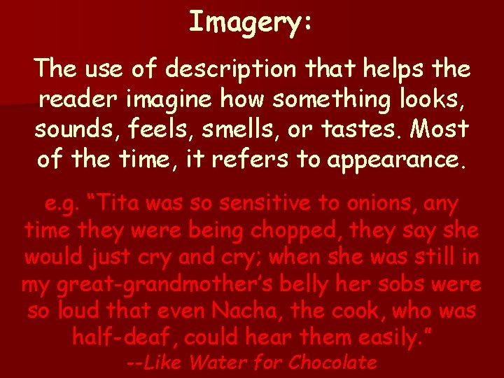 Imagery: The use of description that helps the reader imagine how something looks, sounds,