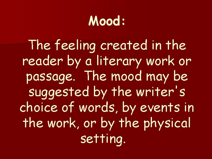 Mood: The feeling created in the reader by a literary work or passage. The