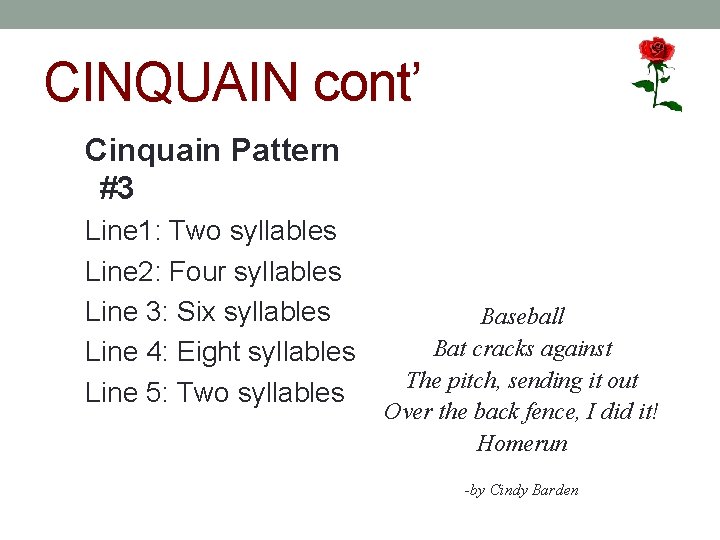 CINQUAIN cont’ Cinquain Pattern #3 Line 1: Two syllables Line 2: Four syllables Line
