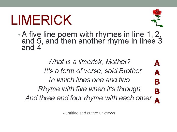 LIMERICK • A five line poem with rhymes in line 1, 2, and 5,