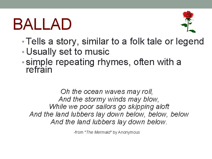 BALLAD • Tells a story, similar to a folk tale or legend • Usually