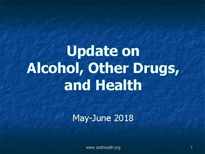 Update on Alcohol, Other Drugs, and Health May-June 2018 www. aodhealth. org 1 