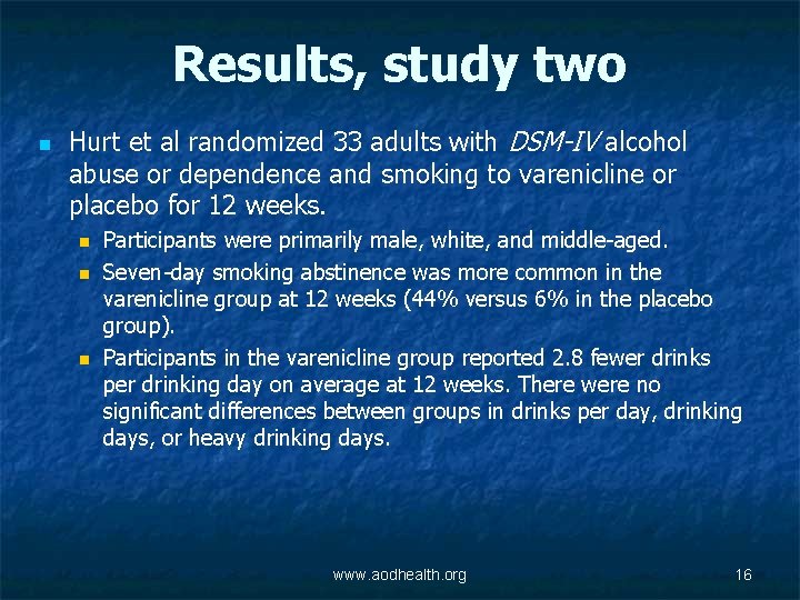 Results, study two n Hurt et al randomized 33 adults with DSM-IV alcohol abuse