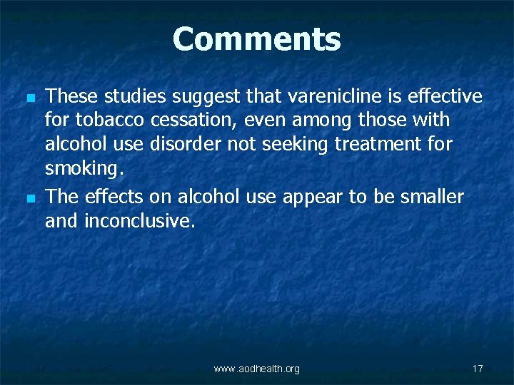Comments n n These studies suggest that varenicline is effective for tobacco cessation, even