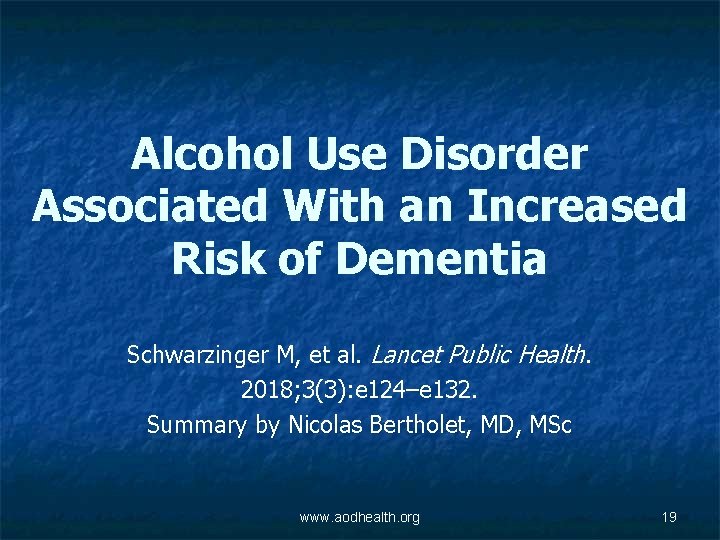 Alcohol Use Disorder Associated With an Increased Risk of Dementia Schwarzinger M, et al.