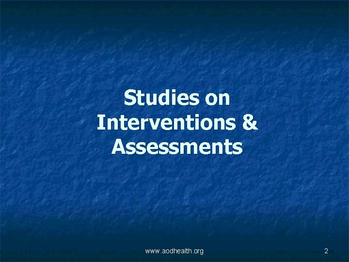 Studies on Interventions & Assessments www. aodhealth. org 2 