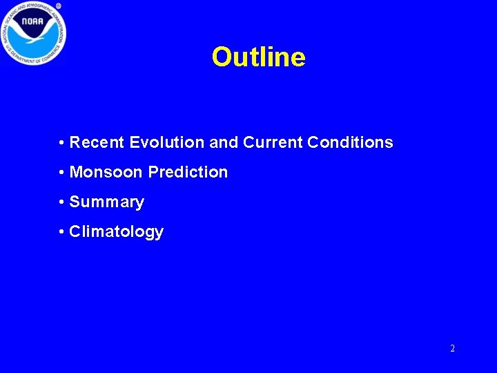 Outline • Recent Evolution and Current Conditions • Monsoon Prediction • Summary • Climatology