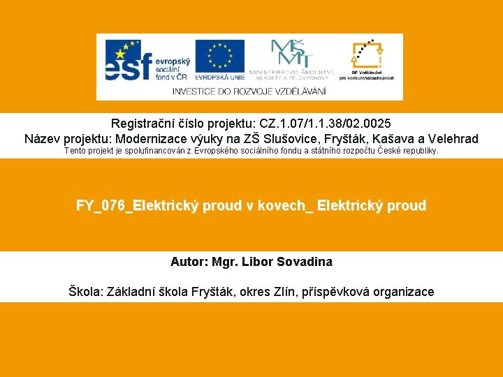 Registrační číslo projektu: CZ. 1. 07/1. 1. 38/02. 0025 Název projektu: Modernizace výuky na