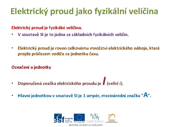 Elektrický proud jako fyzikální veličina Elektrický proud je fyzikální veličina. • V soustavě SI