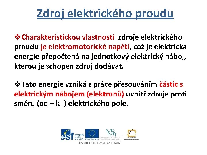 Zdroj elektrického proudu v. Charakteristickou vlastností zdroje elektrického proudu je elektromotorické napětí, což je