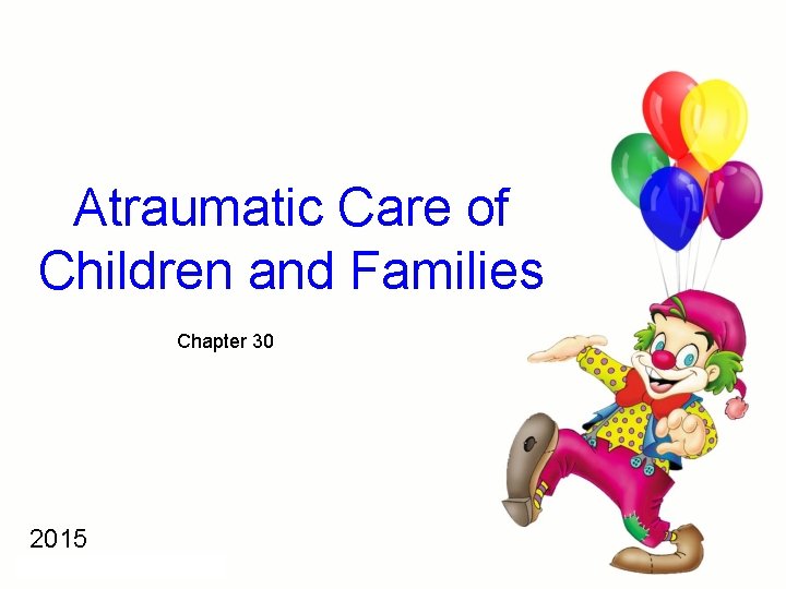 Atraumatic Care of Children and Families Chapter 30 2015 