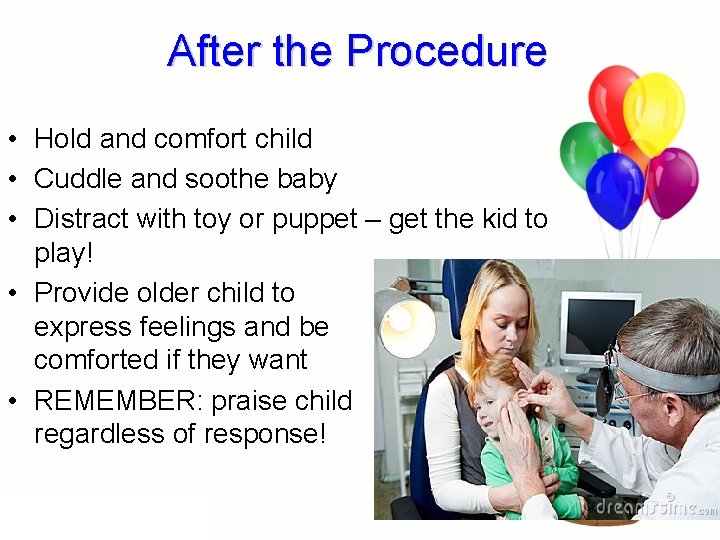 After the Procedure • Hold and comfort child • Cuddle and soothe baby •