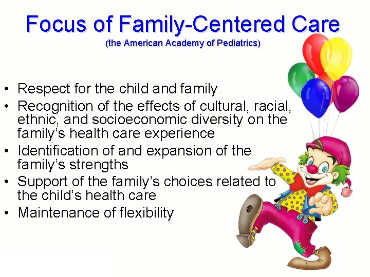 Focus of Family-Centered Care (the American Academy of Pediatrics) • Respect for the child