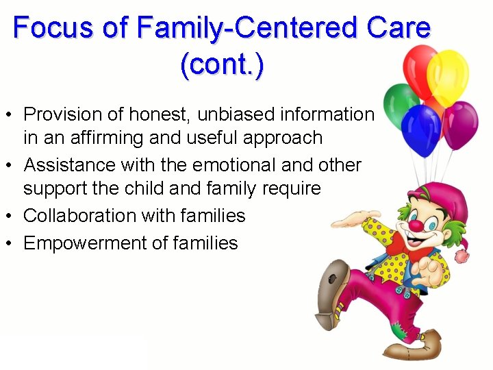 Focus of Family-Centered Care (cont. ) • Provision of honest, unbiased information in an