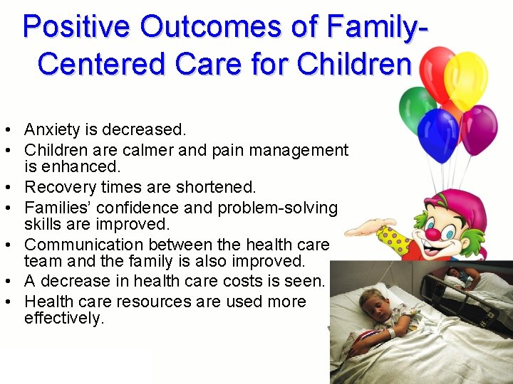 Positive Outcomes of Family. Centered Care for Children • Anxiety is decreased. • Children