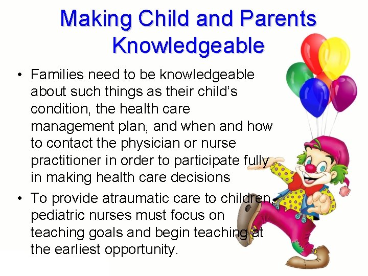Making Child and Parents Knowledgeable • Families need to be knowledgeable about such things