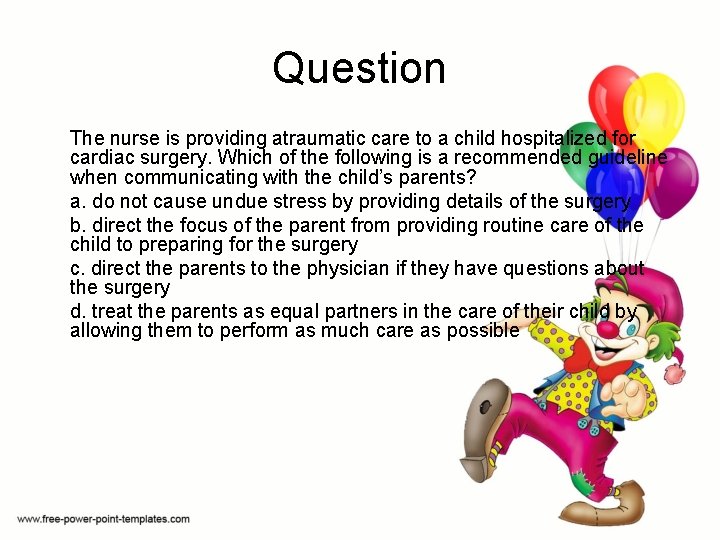 Question The nurse is providing atraumatic care to a child hospitalized for cardiac surgery.