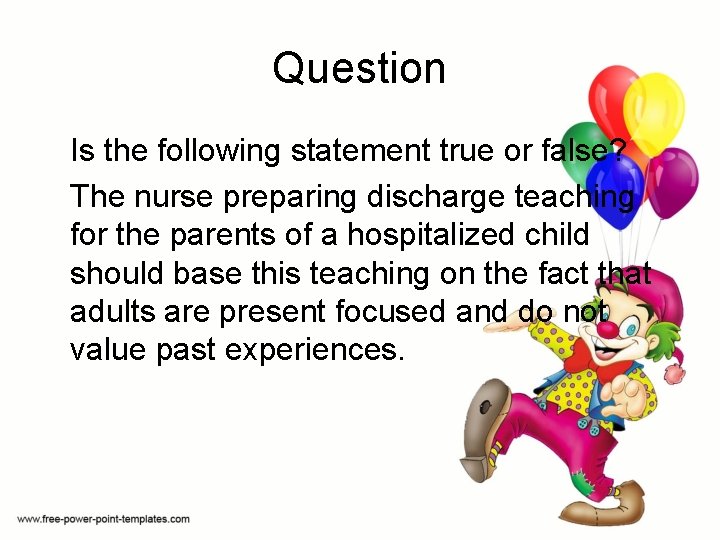 Question Is the following statement true or false? The nurse preparing discharge teaching for