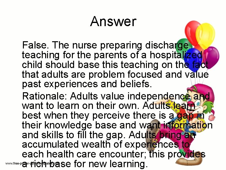Answer False. The nurse preparing discharge teaching for the parents of a hospitalized child