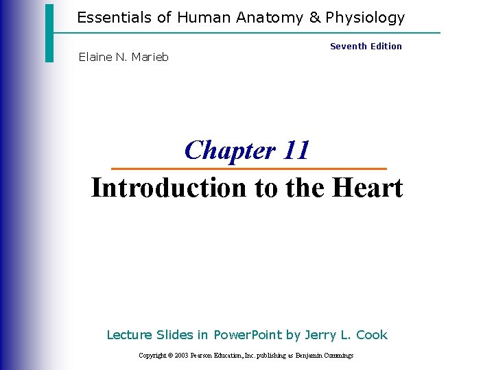 Essentials of Human Anatomy & Physiology Seventh Edition Elaine N. Marieb Chapter 11 Introduction