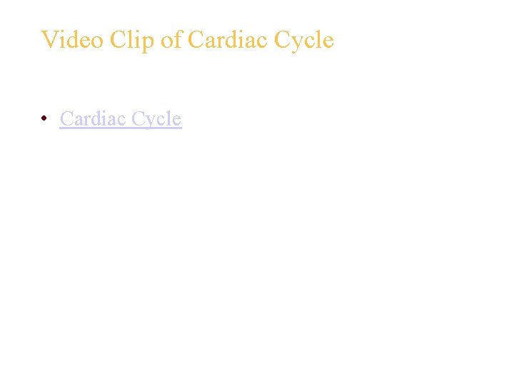 Video Clip of Cardiac Cycle • Cardiac Cycle 