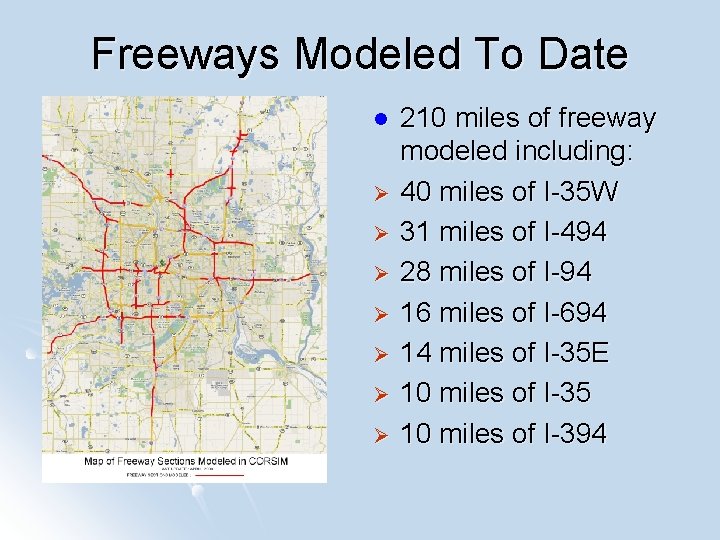 Freeways Modeled To Date l Ø Ø Ø Ø 210 miles of freeway modeled