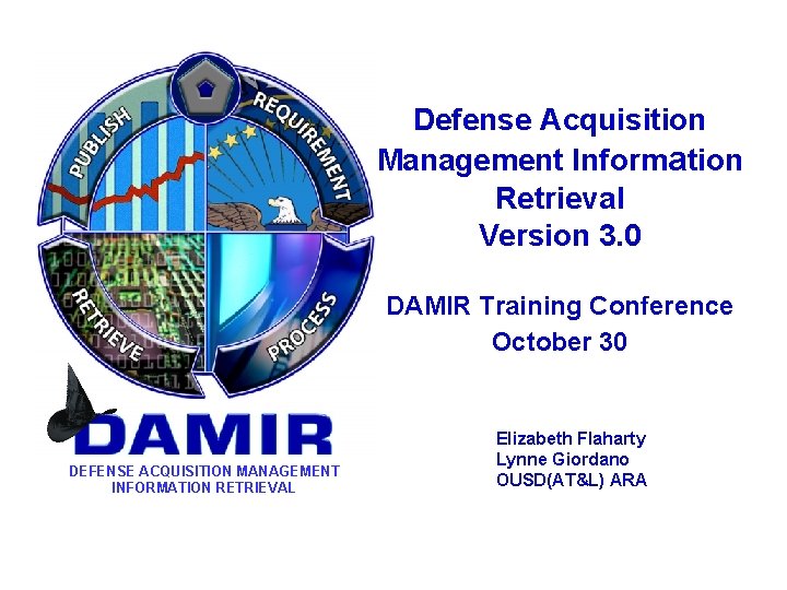 Defense Acquisition Management Information Retrieval Version 3. 0 DAMIR Training Conference October 30 DEFENSE