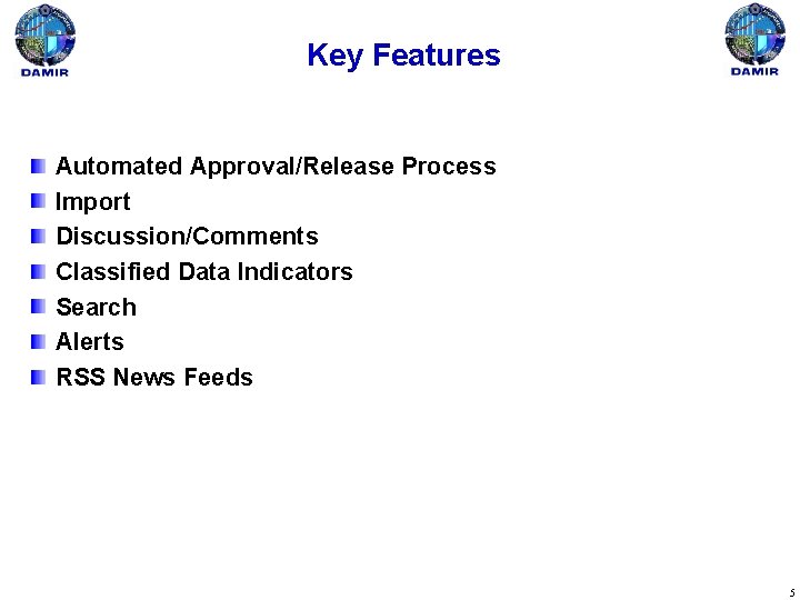 Key Features Automated Approval/Release Process Import Discussion/Comments Classified Data Indicators Search Alerts RSS News
