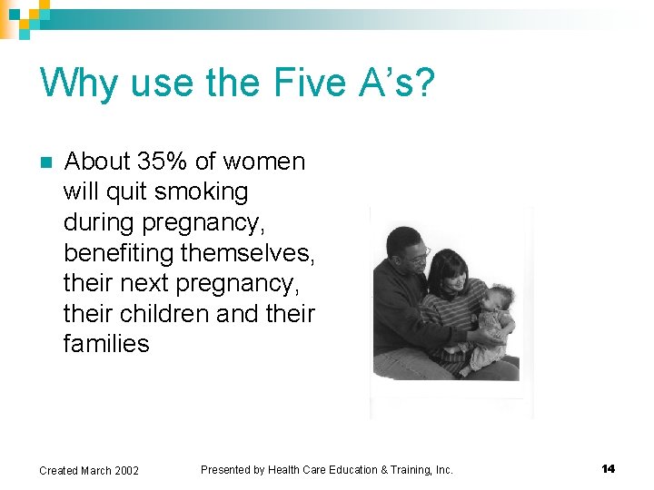 Why use the Five A’s? n About 35% of women will quit smoking during Why use the Five A’s? n About 35% of women will quit smoking during