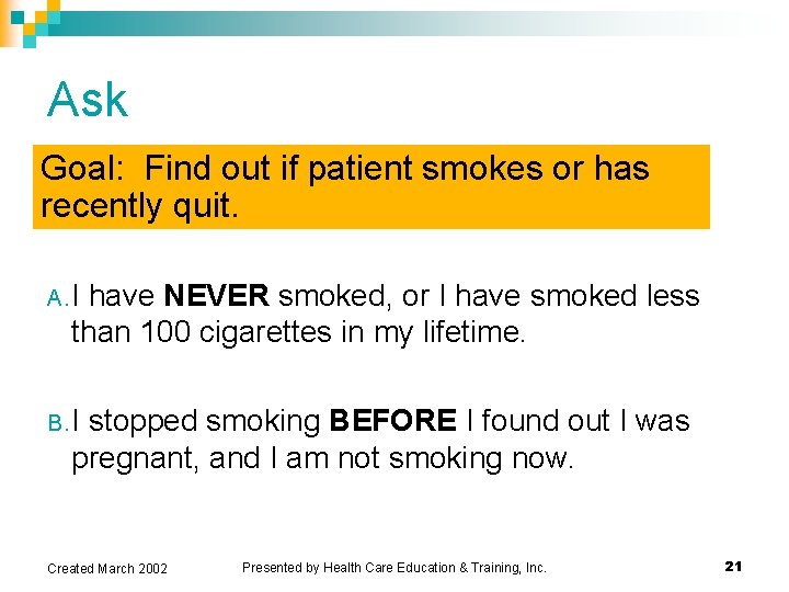 Ask Goal: Find out if patient smokes or has recently quit. A. I have Ask Goal: Find out if patient smokes or has recently quit. A. I have