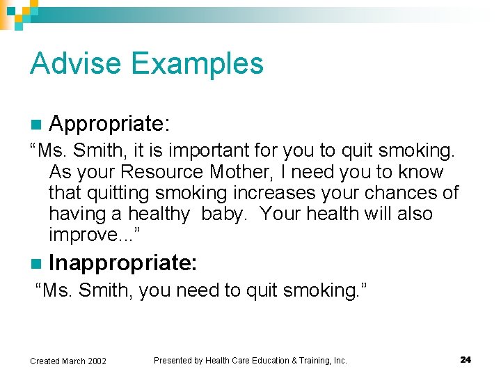 Advise Examples n Appropriate: “Ms. Smith, it is important for you to quit smoking. Advise Examples n Appropriate: “Ms. Smith, it is important for you to quit smoking.