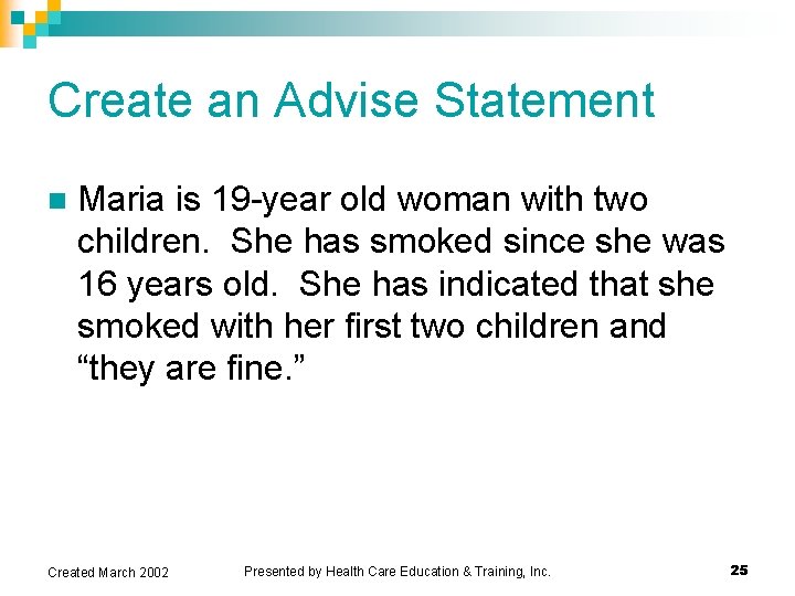 Create an Advise Statement n Maria is 19 -year old woman with two children. Create an Advise Statement n Maria is 19 -year old woman with two children.