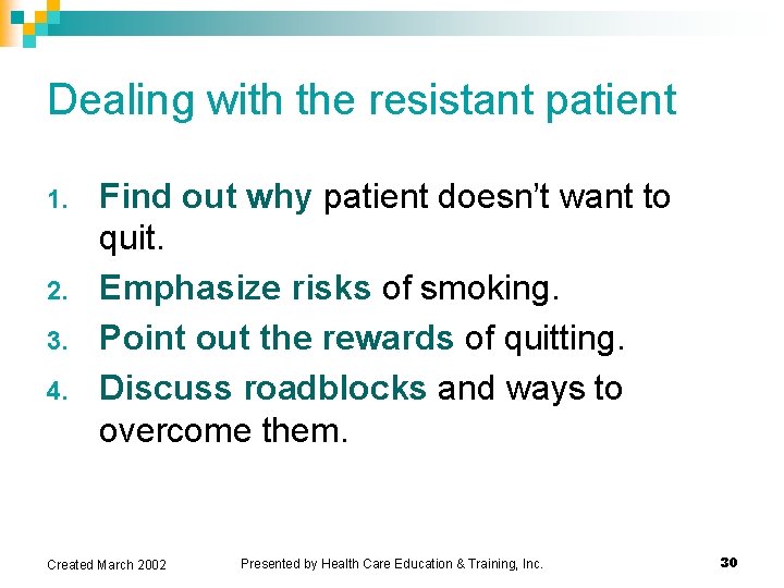 Dealing with the resistant patient 1. 2. 3. 4. Find out why patient doesn’t Dealing with the resistant patient 1. 2. 3. 4. Find out why patient doesn’t