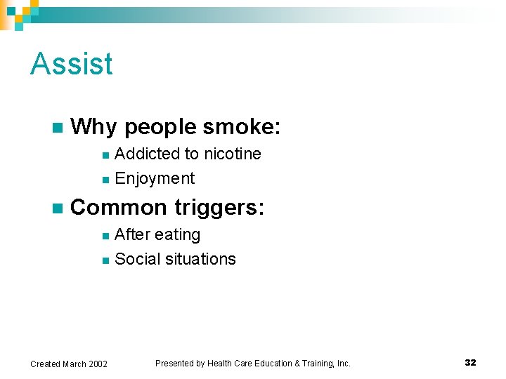 Assist n Why people smoke: Addicted to nicotine n Enjoyment n n Common triggers: Assist n Why people smoke: Addicted to nicotine n Enjoyment n n Common triggers: