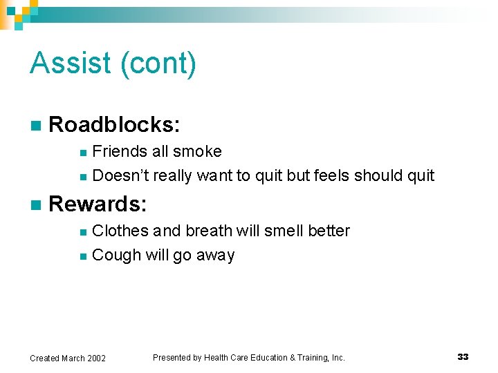 Assist (cont) n Roadblocks: Friends all smoke n Doesn’t really want to quit but Assist (cont) n Roadblocks: Friends all smoke n Doesn’t really want to quit but