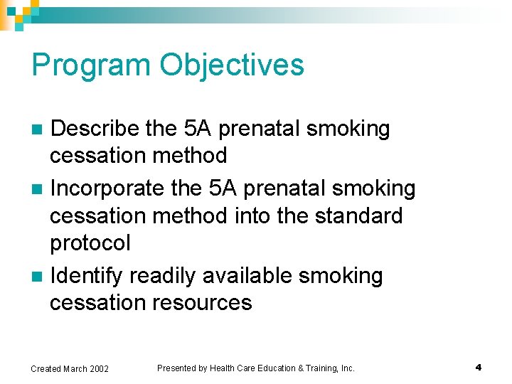 Program Objectives Describe the 5 A prenatal smoking cessation method n Incorporate the 5 Program Objectives Describe the 5 A prenatal smoking cessation method n Incorporate the 5